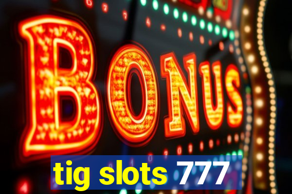 tig slots 777